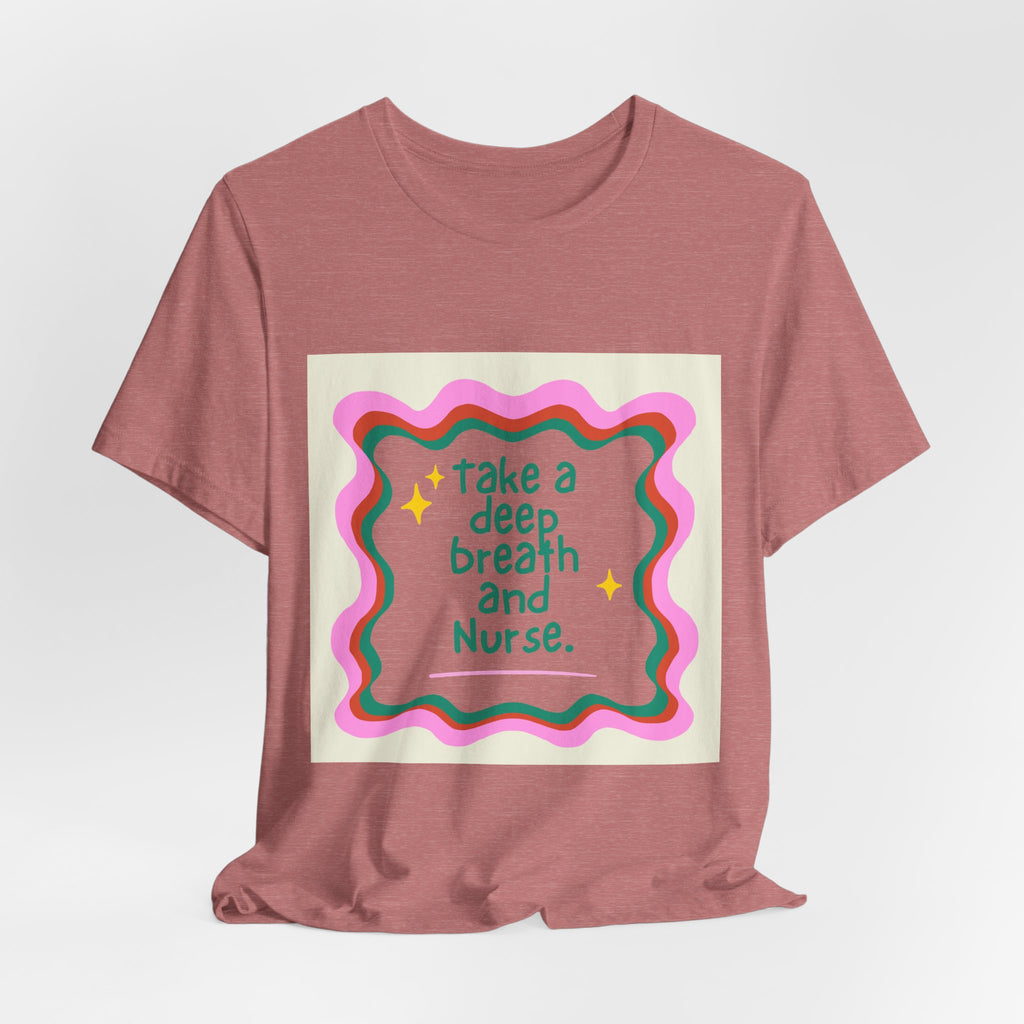 Nurse Graphic Tee — "Take a Deep Breath and Nurse" Relaxed Cotton T-Shirt