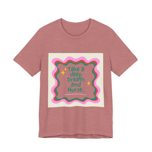 Nurse Graphic Tee — "Take a Deep Breath and Nurse" Relaxed Cotton T-Shirt