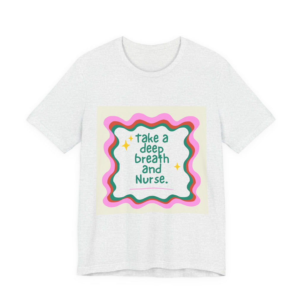 Nurse Graphic Tee — "Take a Deep Breath and Nurse" Relaxed Cotton T-Shirt